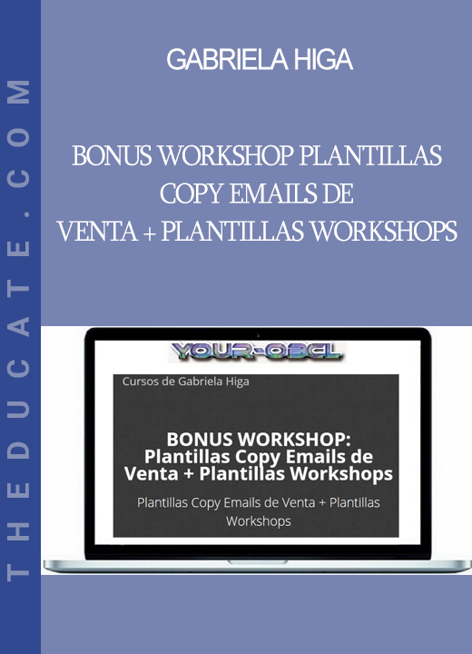 Gabriela Higa - BONUS WORKSHOP Plantillas Copy Emails de Venta + Plantillas Workshops