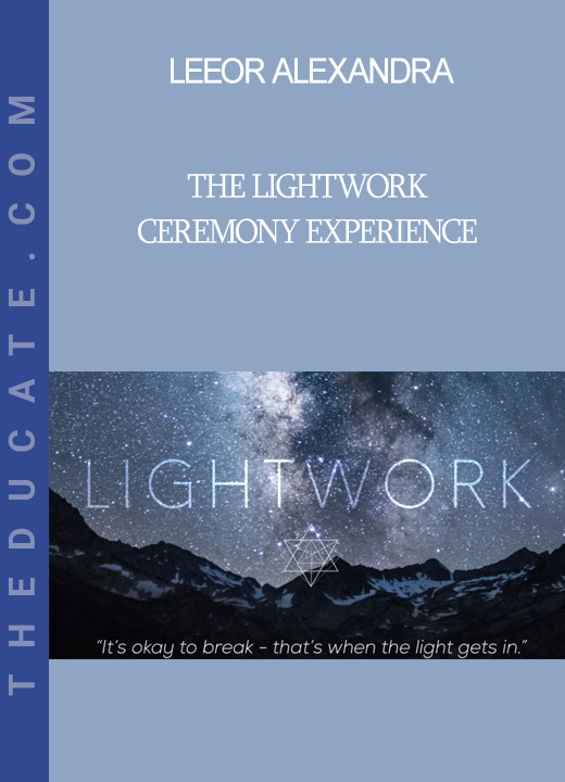 Leeor Alexandra - The LIGHTWORK Ceremony Experience