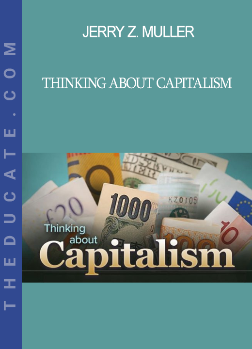 Jerry Z. Muller - Thinking About Capitalism