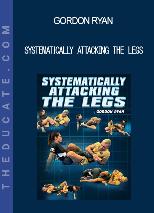 Gordon Ryan - Systematically Attacking The Legs