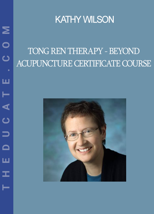 Kathy Wilson - Tong Ren Therapy - Beyond Acupuncture Certificate Course