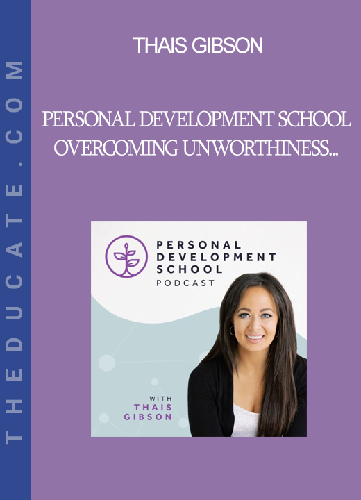 Thais Gibson - Personal Development School - Overcoming Unworthiness by Understanding and Accepting your Shadow