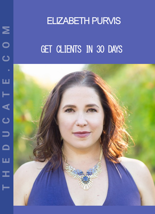 Elizabeth Purvis - Get Clients In 30 Days