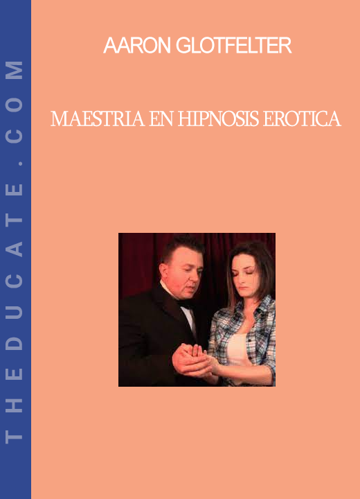 Aaron Glotfelter - Maestria en Hipnosis Erotica