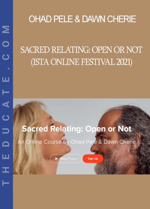 Ohad Pele & Dawn Cherie - Sacred Relating: Open or Not (ISTA Online Festival 2021)