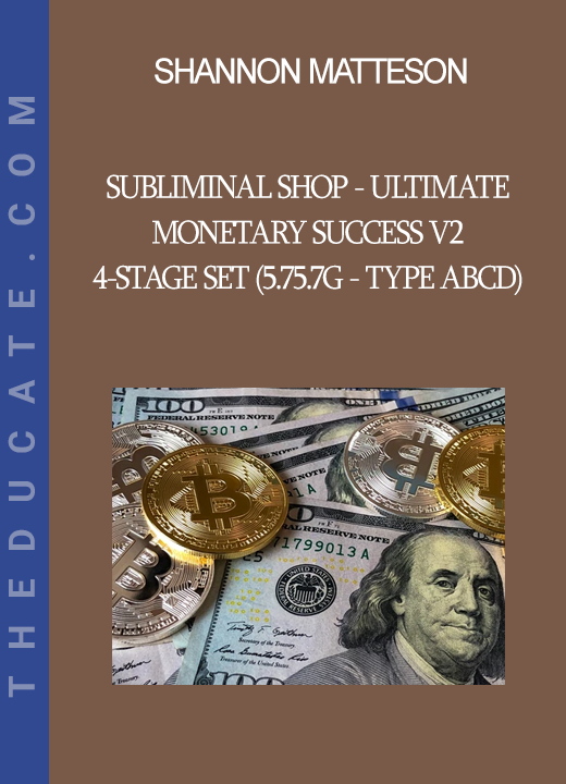 Shannon Matteson - Subliminal Shop - Ultimate Monetary Success V2 4-Stage Set (5.75.7G - Type ABCD)