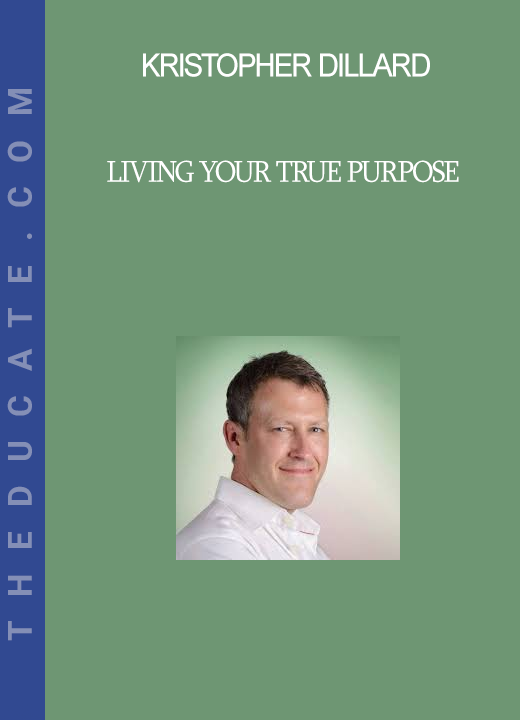 Kristopher Dillard - Living Your True Purpose