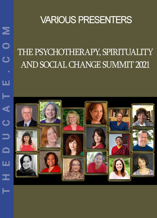 VARIOUS PRESENTERS - The Psychotherapy, Spirituality, and Social Change Summit 2021