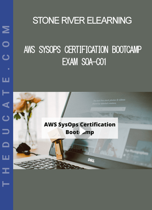 Stone River Elearning - AWS SysOps Certification Bootcamp Exam SOA-C01