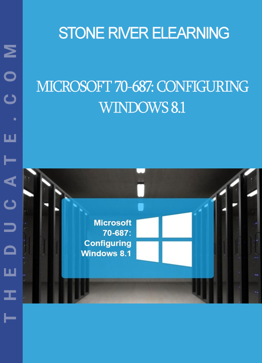 Stone River Elearning - Microsoft 70-687: Configuring Windows 8.1