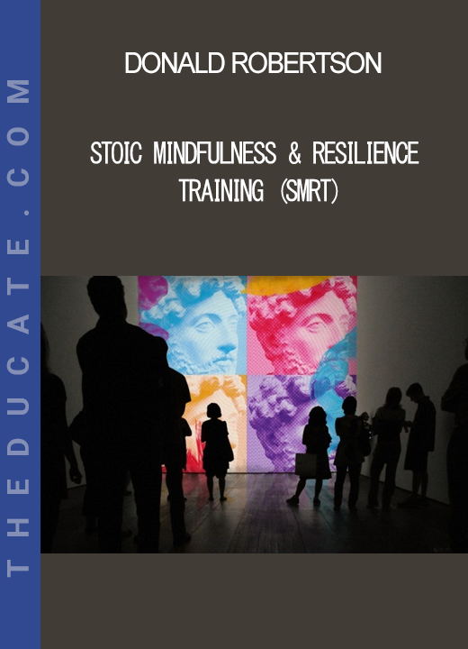 Donald Robertson - Stoic Mindfulness & Resilience Training (SMRT)