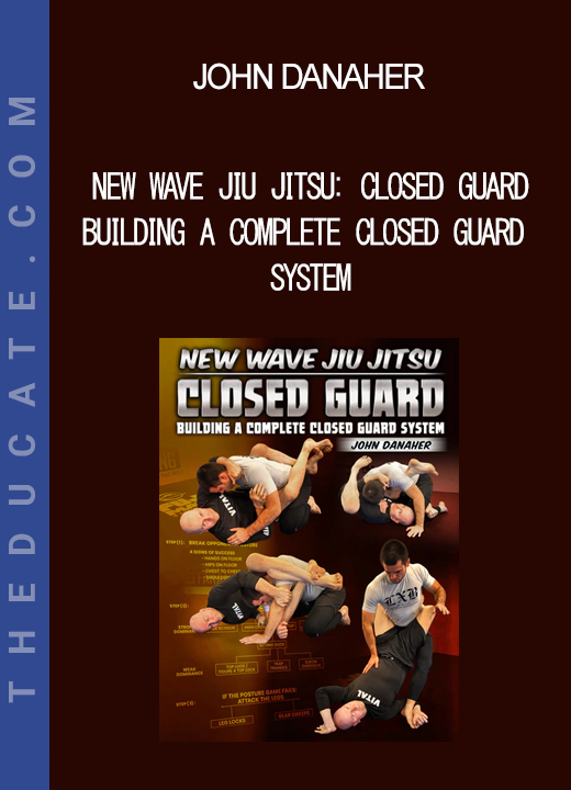 John Danaher - New Wave Jiu Jitsu: Closed Guard - Building A Complete Closed Guard System