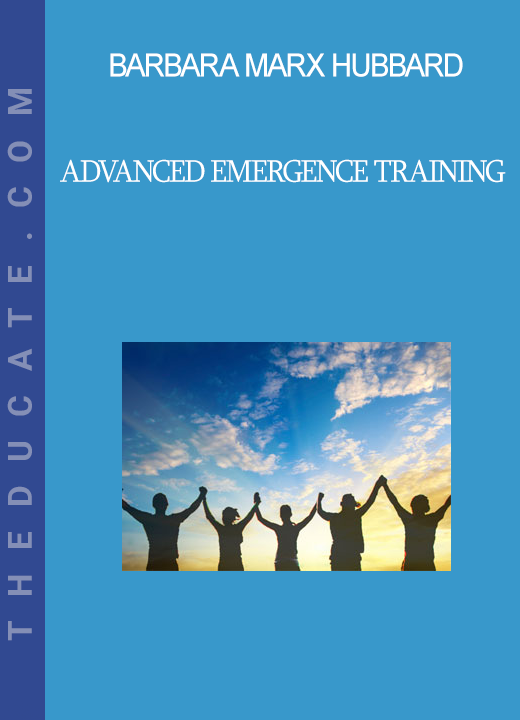 Barbara Marx Hubbard - Advanced Emergence Training