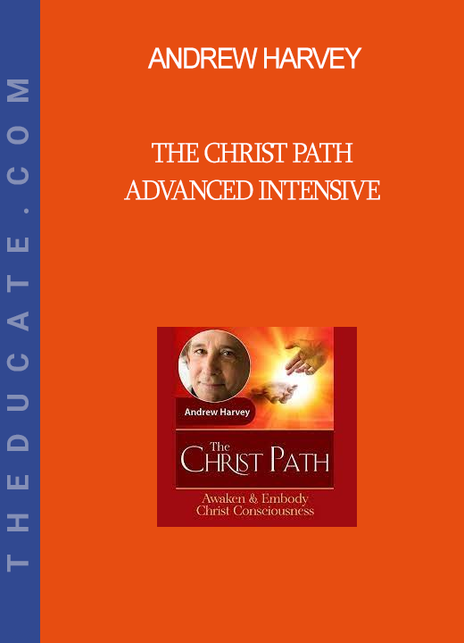 Andrew Harvey - The Christ Path Advanced Intensive