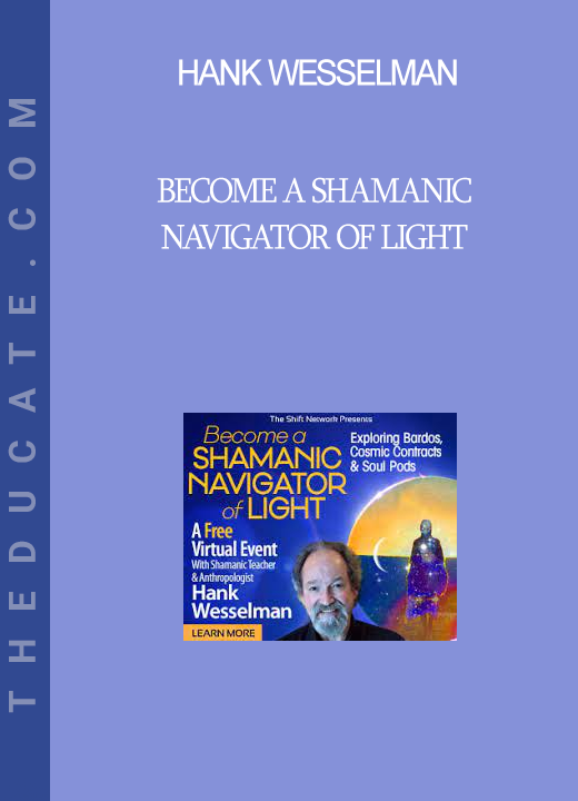 Hank Wesselman - Become a Shamanic Navigator of Light