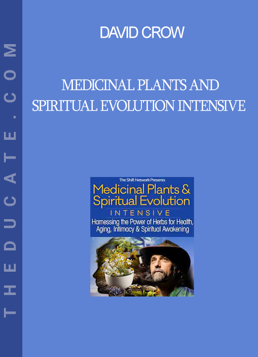 David Crow - Medicinal Plants and Spiritual Evolution Intensive