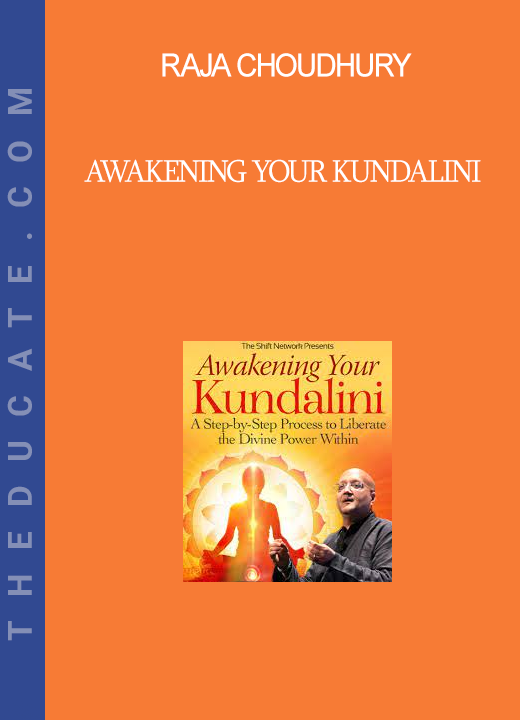 Raja Choudhury - Awakening Your Kundalini