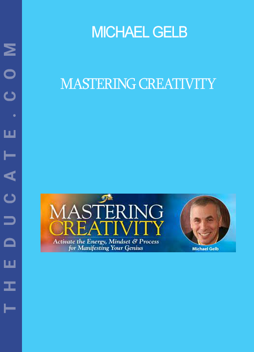 Michael Gelb - Mastering Creativity