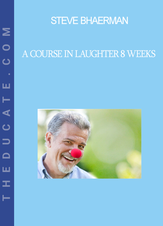 Steve Bhaerman - A Course In Laughter 8 Weeks