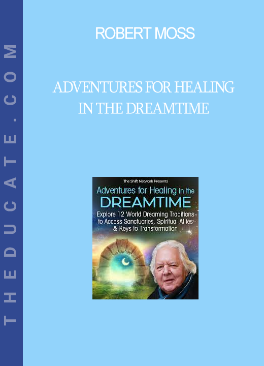 Robert Moss - Adventures for Healing in the Dreamtime