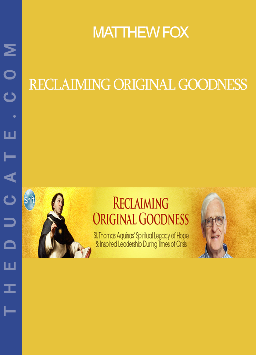 Matthew Fox - Reclaiming Original Goodness