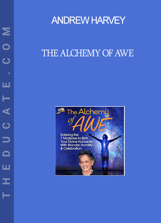 Andrew Harvey - The Alchemy of Awe