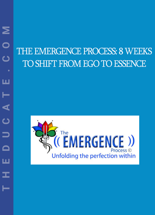 The Emergence Process: 8 Weeks to Shift from Ego to Essence