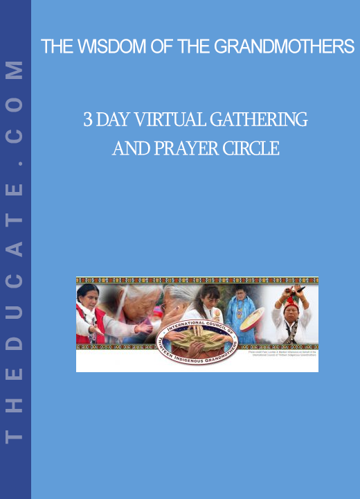 The Wisdom of the Grandmothers - 3 Day Virtual Gathering and Prayer Circle