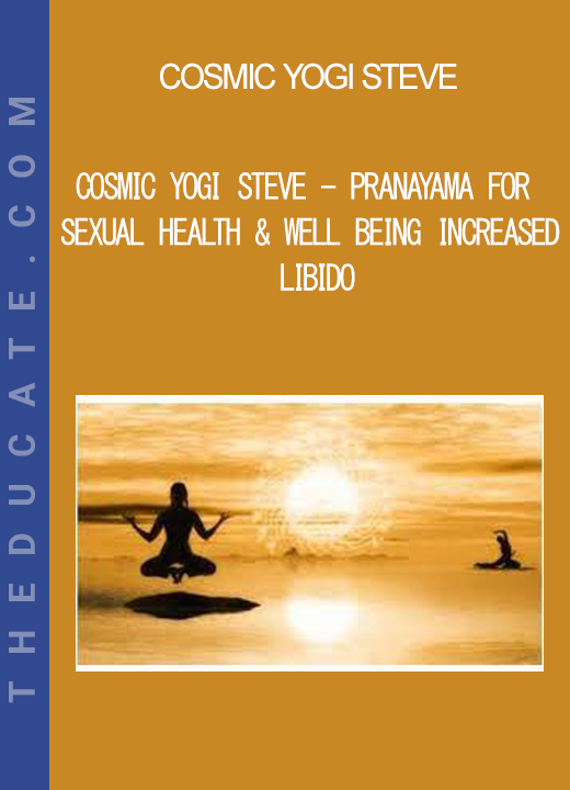 Cosmic Yogi Steve - Pranayama for Sexual Health & Well Being Increased Libido