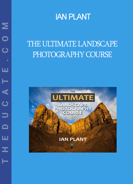 Ian Plant - The Ultimate Landscape Photography Course