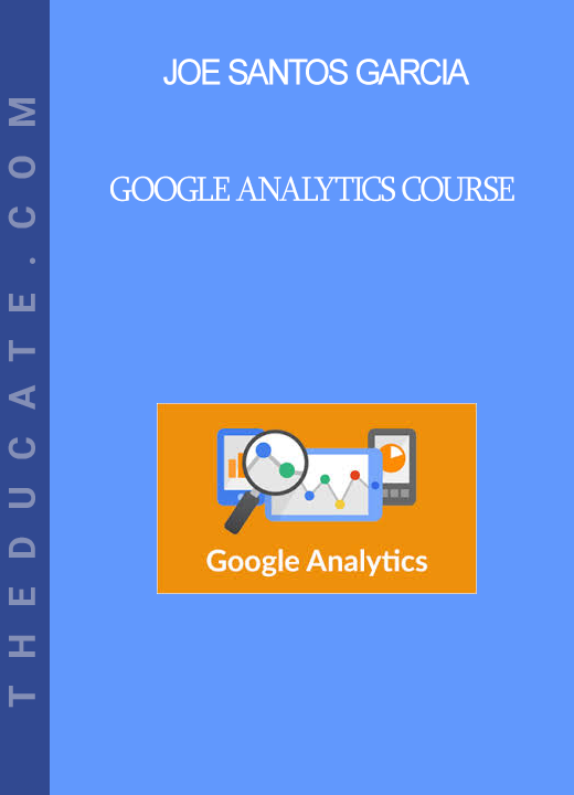 Joe Santos Garcia - Google Analytics Course