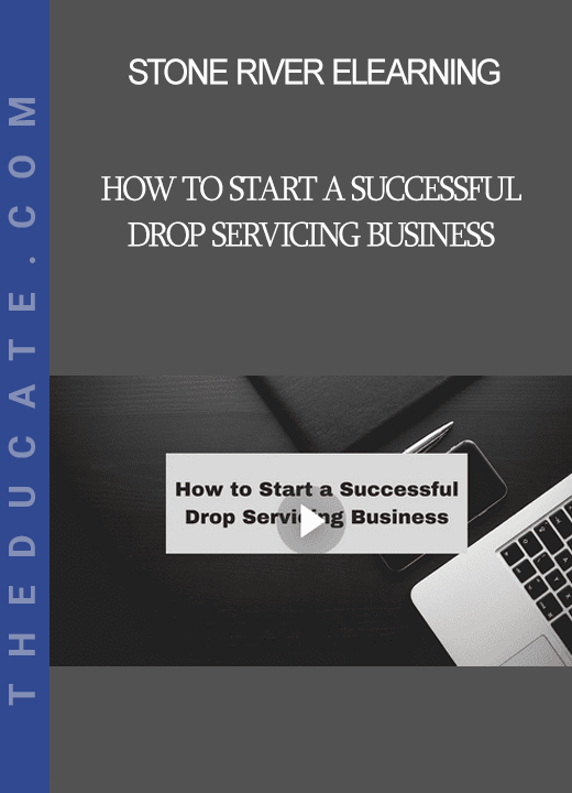 Stone River Elearning - How to Start a Successful Drop Servicing Business