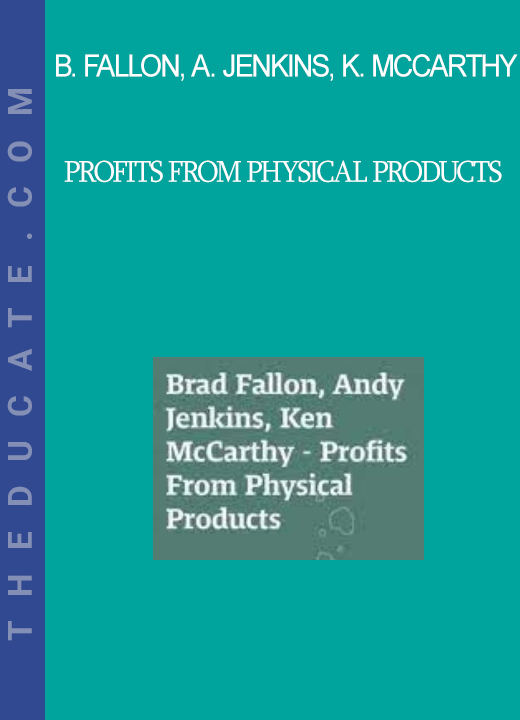 Brad Fallon, Andy Jenkins, Ken McCarthy - Profits From Physical Products