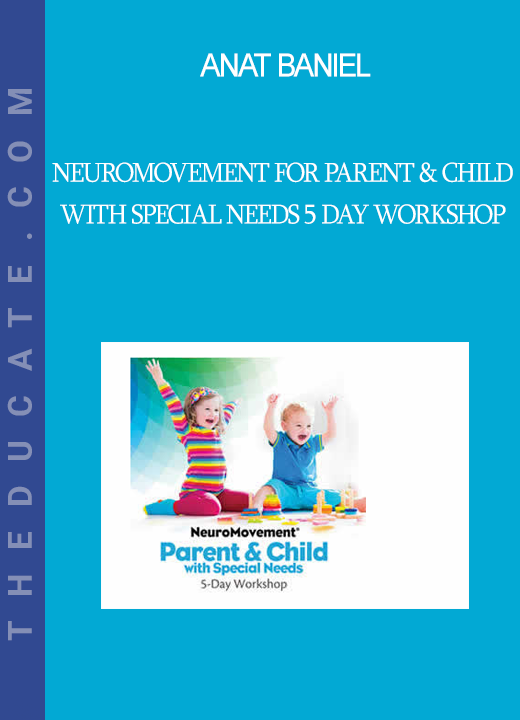 Anat Baniel - NeuroMovement for Parent & Child with Special Needs 5 Day Workshop