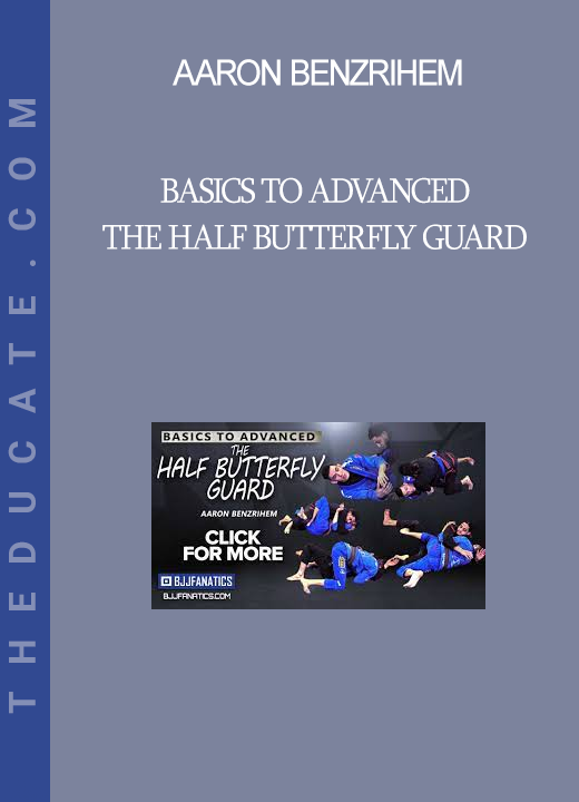 Aaron Benzrihem - Basics To Advanced - The Half Butterfly Guard