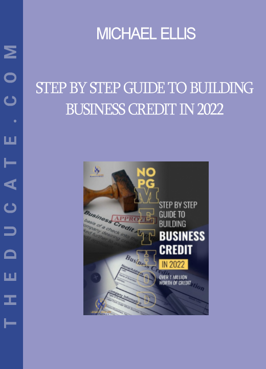 Michael Ellis - STEP BY STEP GUIDE TO BUILDING BUSINESS CREDIT IN 2022