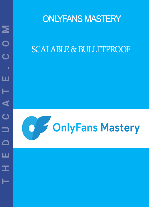 Onlyfans Mastery - Scalable & Bulletproof