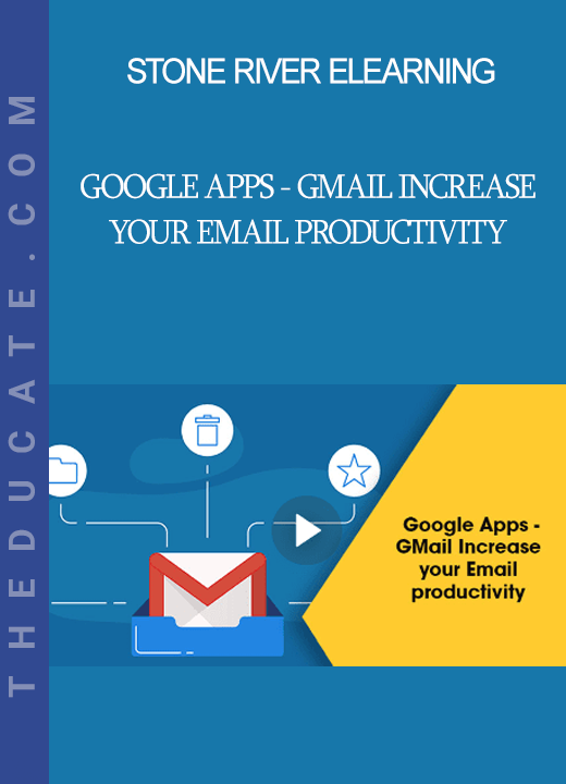 Stone River Elearning - Google Apps - GMail Increase your Email productivity