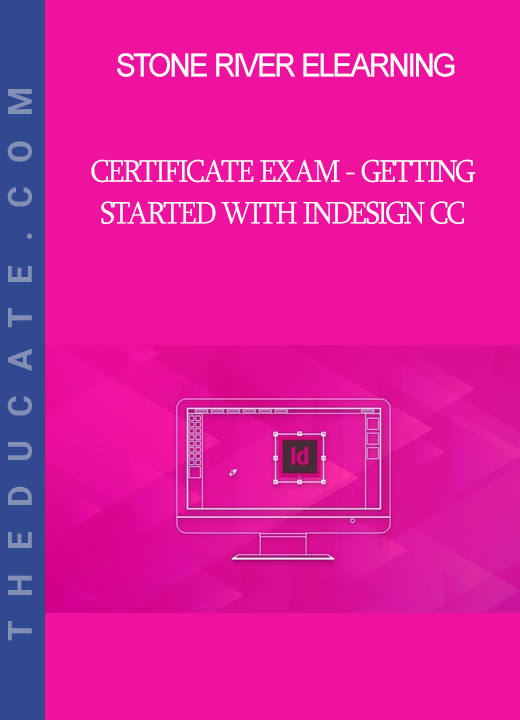 Stone River Elearning - Certificate Exam - Getting Started With InDesign CC