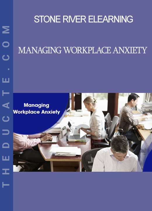 Stone River Elearning - Managing Workplace Anxiety