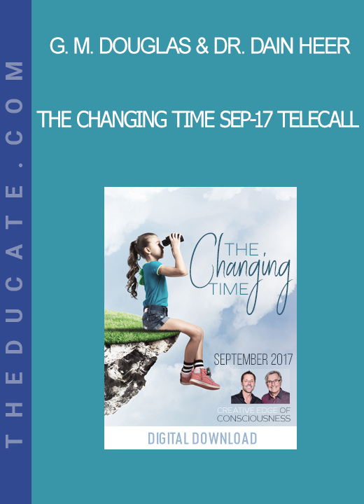 Gary M. Douglas & Dr. Dain Heer - The Changing Time Sep-17 Telecall