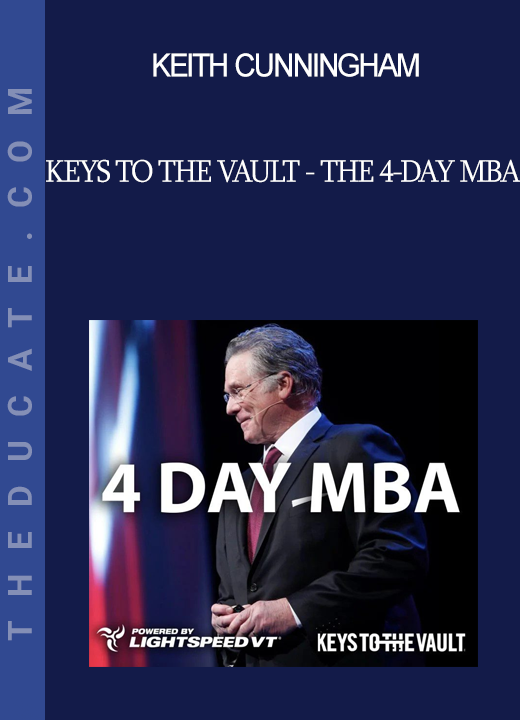 Keith Cunningham - Keys to the Vault - The 4-Day MBA