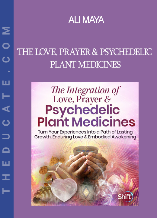 Ali Maya - The Love Prayer & Psychedelic Plant Medicines