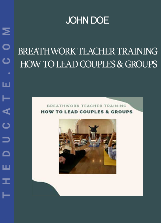 John Doe - Breathwork Teacher Training How to Lead Couples & Groups