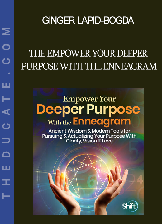 Ginger Lapid-Bogda - The Empower Your Deeper Purpose With the Enneagram