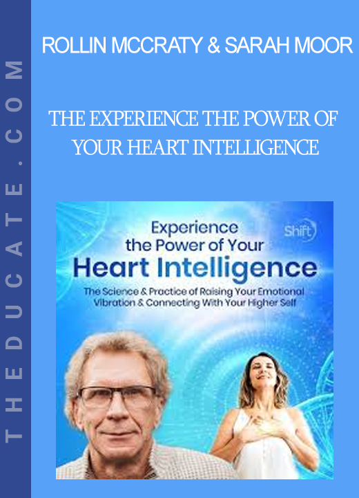 Rollin McCraty & Sarah Moor - The Experience the Power of Your Heart Intelligence