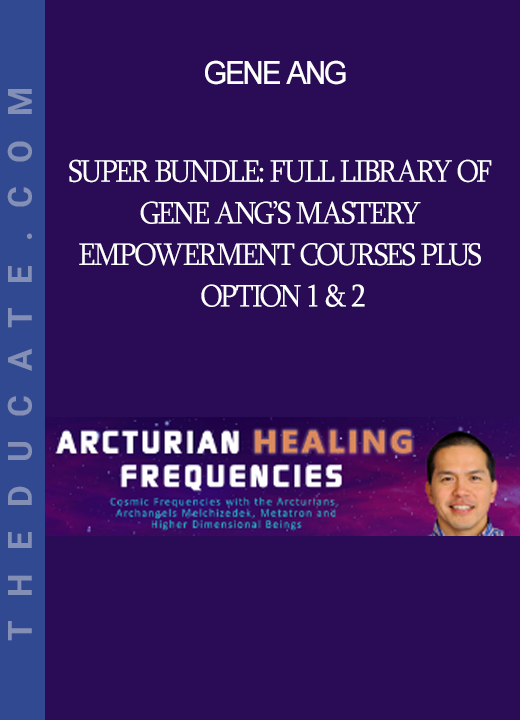 Gene Ang - Super Bundle: Full Library of Gene Ang’s Mastery Empowerment Courses Plus Option 1 & 2