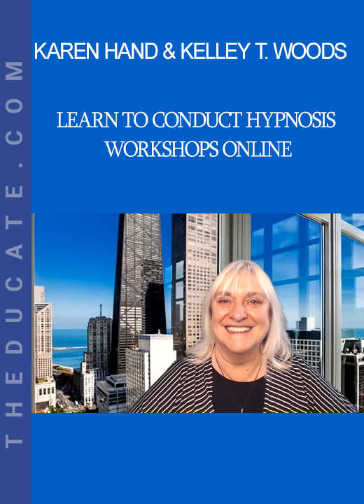 Karen Hand & Kelley T. Woods - Learn to Conduct Hypnosis Workshops Online