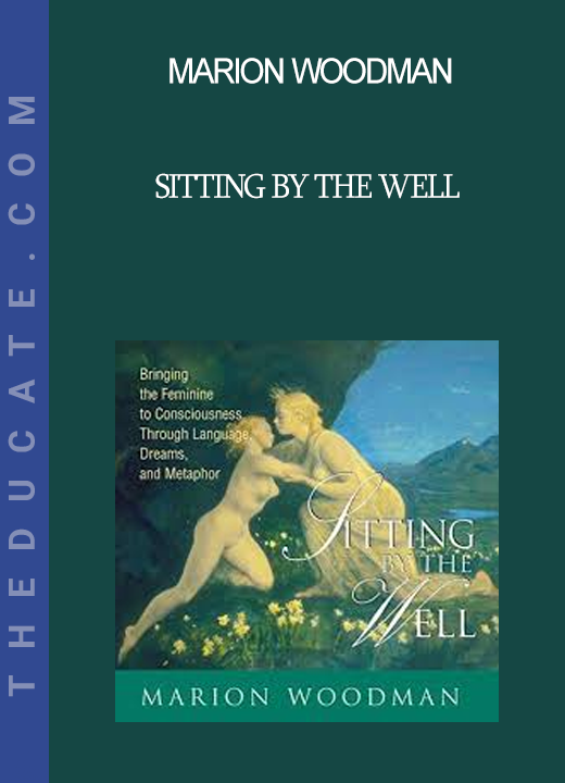 Marion Woodman - SITTING BY THE WELL