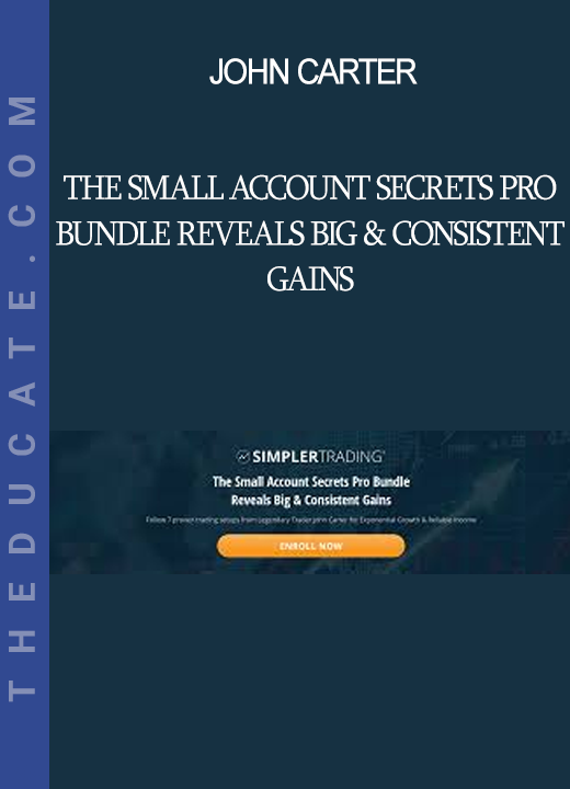 John Carter - The Small Account Secrets Pro Bundle Reveals Big & Consistent Gains